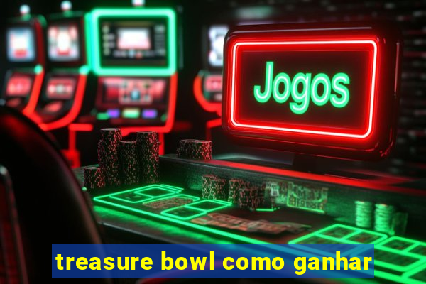 treasure bowl como ganhar